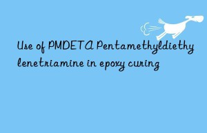 Use of PMDETA Pentamethyldiethylenetriamine in epoxy curing