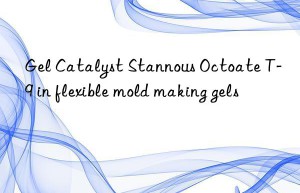 Gel Catalyst Stannous Octoate T-9 in flexible mold making gels