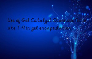 Use of Gel Catalyst Stannous Octoate T-9 in gel encapsulation