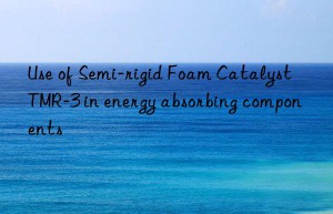 Use of Semi-rigid Foam Catalyst TMR-3 in energy absorbing components