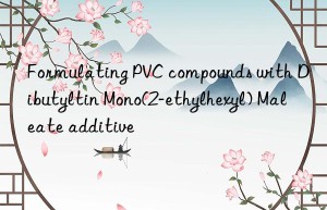 Formulating PVC compounds with Dibutyltin Mono(2-ethylhexyl) Maleate additive