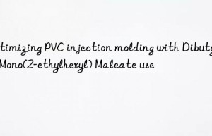 Optimizing PVC injection molding with Dibutyltin Mono(2-ethylhexyl) Maleate use