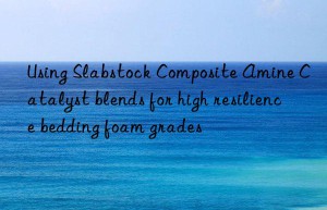Using Slabstock Composite Amine Catalyst blends for high resilience bedding foam grades