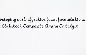 Developing cost-effective foam formulations with Slabstock Composite Amine Catalyst