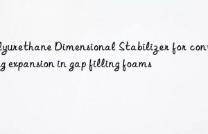 Polyurethane Dimensional Stabilizer for controlling expansion in gap filling foams