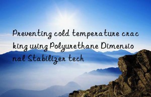 Preventing cold temperature cracking using Polyurethane Dimensional Stabilizer tech