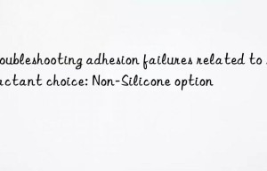 Troubleshooting adhesion failures related to surfactant choice: Non-Silicone option