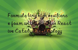 Formulating high resilience foam with Low Odor Reactive Catalyst technology