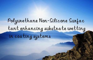 Polyurethane Non-Silicone Surfactant enhancing substrate wetting in coating systems