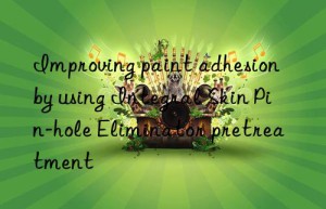 Improving paint adhesion by using Integral Skin Pin-hole Eliminator pretreatment