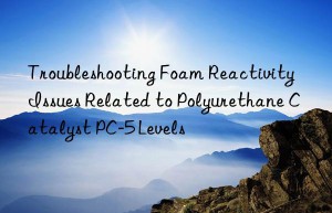 Troubleshooting Foam Reactivity Issues Related to Polyurethane Catalyst PC-5 Levels