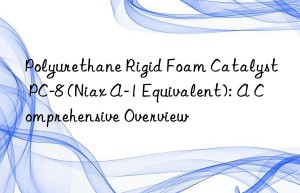 Polyurethane Rigid Foam Catalyst PC-8 (Niax A-1 Equivalent): A Comprehensive Overview