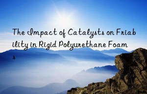 The Impact of Catalysts on Friability in Rigid Polyurethane Foams