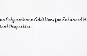 Nano Polyurethane Additives for Enhanced Mechanical Properties