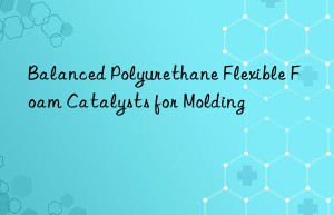 Balanced Polyurethane Flexible Foam Catalysts for Molding