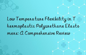 Low Temperature Flexibility in Thermoplastic Polyurethane Elastomers: A Comprehensive Review