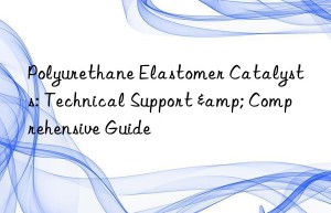 Polyurethane Elastomer Catalysts: Technical Support & Comprehensive Guide