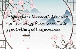 Polyurethane Microcellular Foaming Technology: Parameter Tuning for Optimized Performance