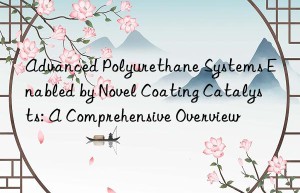 Advanced Polyurethane Systems Enabled by Novel Coating Catalysts: A Comprehensive Overview