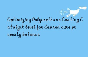 Optimizing Polyurethane Coating Catalyst level for desired cure property balance