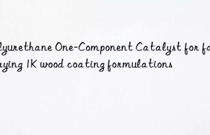 Polyurethane One-Component Catalyst for fast-drying 1K wood coating formulations