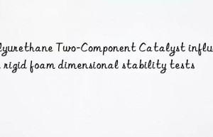 Polyurethane Two-Component Catalyst influence on rigid foam dimensional stability tests