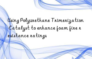Using Polyurethane Trimerization Catalyst to enhance foam fire resistance ratings