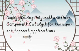Non-yellowing Polyurethane One-Component Catalyst for transparent topcoat applications