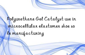 Polyurethane Gel Catalyst use in microcellular elastomer shoe sole manufacturing