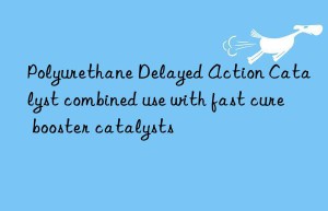 Polyurethane Delayed Action Catalyst combined use with fast cure booster catalysts