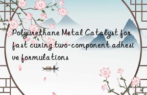 Polyurethane Metal Catalyst for fast curing two-component adhesive formulations
