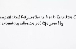 Encapsulated Polyurethane Heat-Sensitive Catalyst extending adhesive pot life greatly