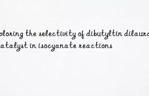 Exploring the selectivity of dibutyltin dilaurate catalyst in isocyanate reactions