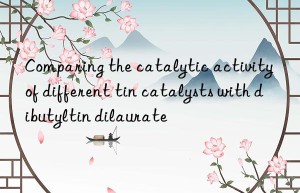 Comparing the catalytic activity of different tin catalysts with dibutyltin dilaurate
