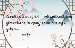 Application of 4,4′-diaminodiphenylmethane in epoxy resin curing systems