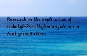 Research on the application of 1-isobutyl-2-methylimidazole in sealant formulations