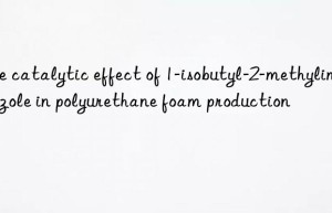 The catalytic effect of 1-isobutyl-2-methylimidazole in polyurethane foam production