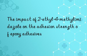 The impact of 2-ethyl-4-methylimidazole on the adhesion strength of epoxy adhesives