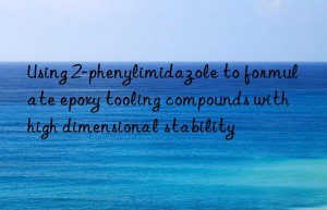 Using 2-phenylimidazole to formulate epoxy tooling compounds with high dimensional stability