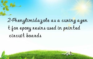 2-Phenylimidazole as a curing agent for epoxy resins used in printed circuit boards