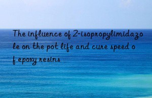 The influence of 2-isopropylimidazole on the pot life and cure speed of epoxy resins