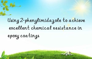 Using 2-phenylimidazole to achieve excellent chemical resistance in epoxy coatings
