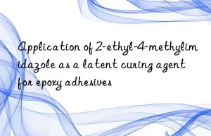 Application of 2-ethyl-4-methylimidazole as a latent curing agent for epoxy adhesives