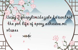 Using 2-propylimidazole to control the pot life of epoxy adhesive mixtures