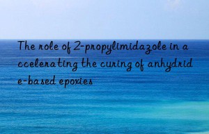 The role of 2-propylimidazole in accelerating the curing of anhydride-based epoxies