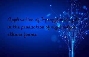 Application of 2-propylimidazole in the production of rigid polyurethane foams