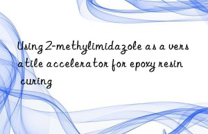 Using 2-methylimidazole as a versatile accelerator for epoxy resin curing