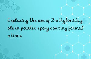 Exploring the use of 2-ethylimidazole in powder epoxy coating formulations