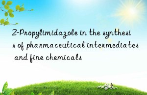 2-Propylimidazole in the synthesis of pharmaceutical intermediates and fine chemicals