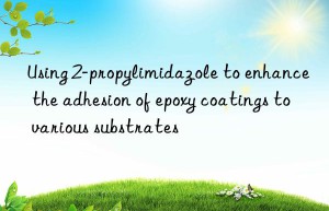 Using 2-propylimidazole to enhance the adhesion of epoxy coatings to various substrates